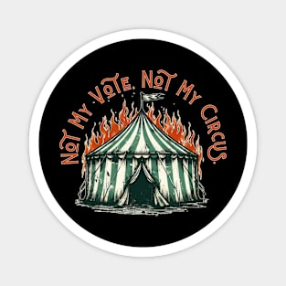 Not My Circus - Anti Trump - Anti Maga Magnet
